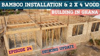 Episode 24 | Bamboo installation and Wood work | Building a House In Ghana|Cost of building in Ghana