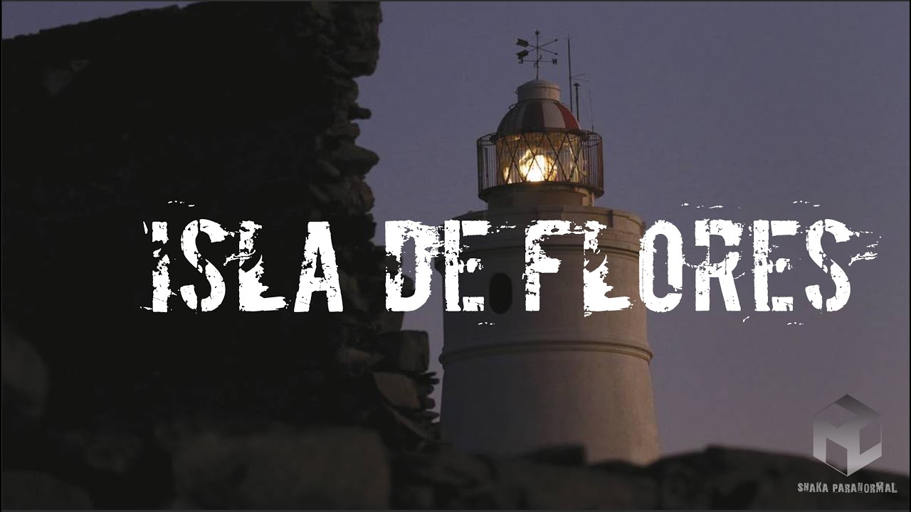 Investigación Paranormal : Isla de Flores 🔦👻