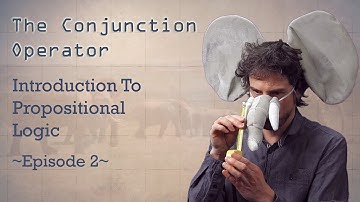 Introduction To Propositional Logic ~ Episode 2 ~ Conjunction