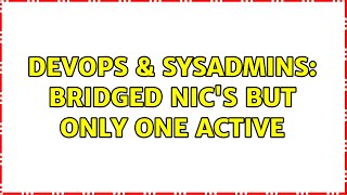 DevOps & SysAdmins: Bridged NIC's but only one active (2 Solutions!!)