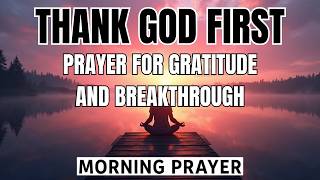 Thank God First: A Powerful Morning Prayer for Gratitude and Breakthrough