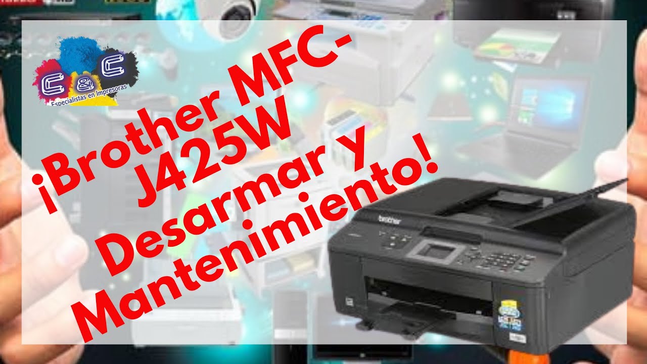 Brother MFC-J425W Como Realizar Desarmado, Desmontado y Mantenimiento MUY  BIEN EXPLICADO - YouTube