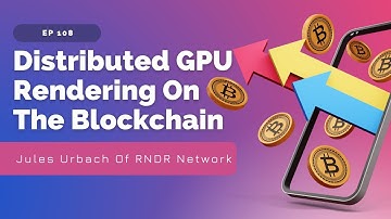 Distributed GPU Rendering On The Blockchain | Jules Urbach Of RNDR Network