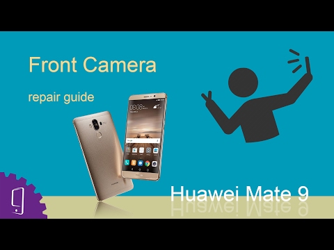 Huawei Mate 9 Front Camera Repair Guide