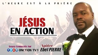 JÉSUS EN ACTION avec APÔTRE EBEL PIERRE / MARDI 7 NOVEMBRE 2023 / LHEALP