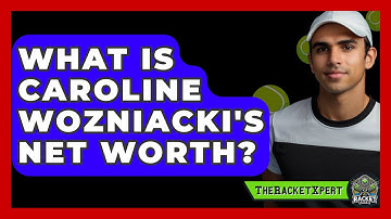 What Is Caroline Wozniacki