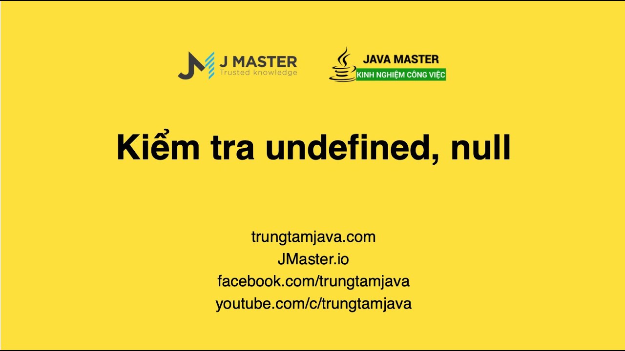Javascript Advance - Kiểm Tra Undefined, Null | Jmaster.Io