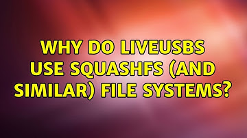 Why do LiveUSBs use squashfs (and similar) file systems? (2 Solutions!!)