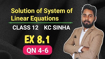 Solution of System of Linear Equations (Matrix Method)| Class 12 | KC Sinha Ex 8.1 | QN 4 to 6