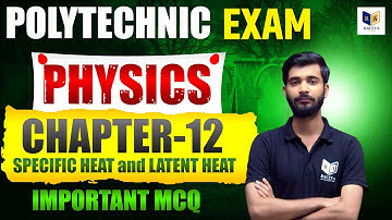 Polytechnic 2026 | SPECIFIC HEAT and LATENT HEAT (CH-12) | Important Questions