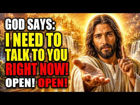 God Says:"I NEED TO TALK TO YOU RIGHT NOW! OPEN OPEN!"/God Message Now/God Message