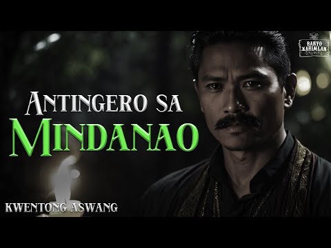 ANTINGERO SA MINDANAO | Kwentong Aswang | True Stories