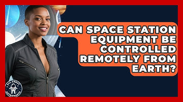 Can Space Station Equipment Be Controlled Remotely From Earth? | All About Astronauts News
