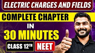 ELECTRIC CHARGES AND FIELDS in 30 Minutes | Full Chapter Revision | Class 12th NEET
