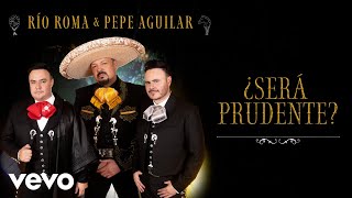 Río Roma, Pepe Aguilar - ¿Será Prudente? (Letra/Lyrics) chords