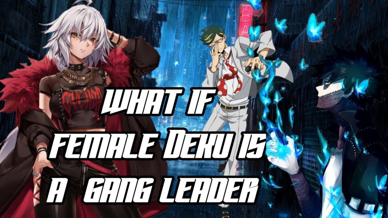 what if female Deku is a gang leader part 1 may contain extreme violence and Gore