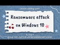 CSF20303 OPERATING SYSTEM - RANSOMWARE ATTACK ON WINDOWS 10