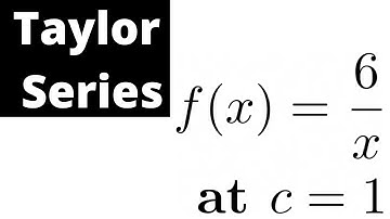 How to Find the Taylor Series for a Function Example with f(x) = 6/x at c = 1