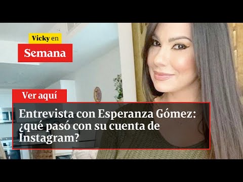 🔴 Entrevista con Esperanza Gómez: ¿qué pasó con su cuenta de Instagram? | Vicky en Semana