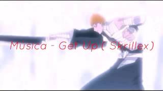 Amv Bleach (Skrillex) Get up.