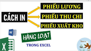 Cách in phiếu lương, phiếu thu chi, phiếu xuất nhập kho hàng loạt trong Excel