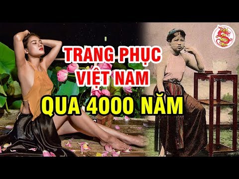Video Khám Phá Lịch Sử Trang Phục Việt Nam Qua Từng Thời Kì... - youtube