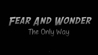 Video thumbnail of "Fear And Wonder ft. Trevor Wentworth - The Only Way[lyrics]"