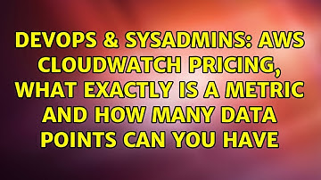 AWS Cloudwatch Pricing, what exactly is a metric and how many data points can you have