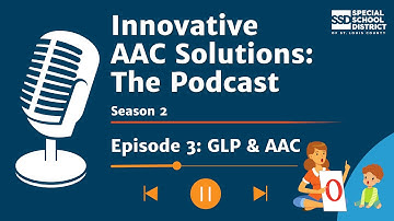 Innovative AAC Solutions: The Podcast Season 2 | Episode 3: GLP & AAC