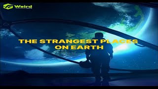 The Strangest Places on Earth