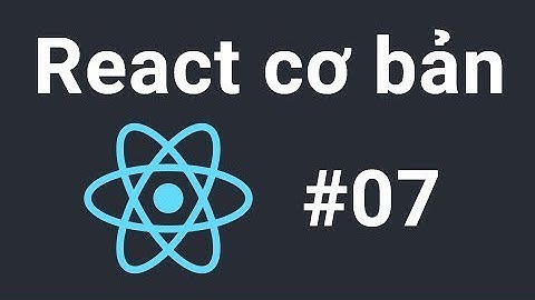 ReactJs cơ bản - #07 - ES6, so sánh var, let và const