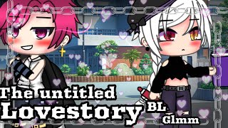 🦋The Untitled Love Story||BL||GLMM||Original