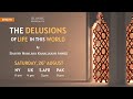 The delusions of life in this world  shaykh kamaluddin ahmed