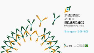 3º Encontro ANPD de Encarregados (2026) - Proteção e governança em ação