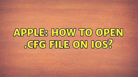 Apple: How to open .cfg file on iOS?