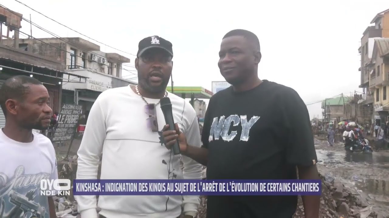 OYO NDE KINSHASA ? LES KINOIS EN COLÈRE FACE À L’ARRÊT DES GRANDS CHANTIERS EN VILLE