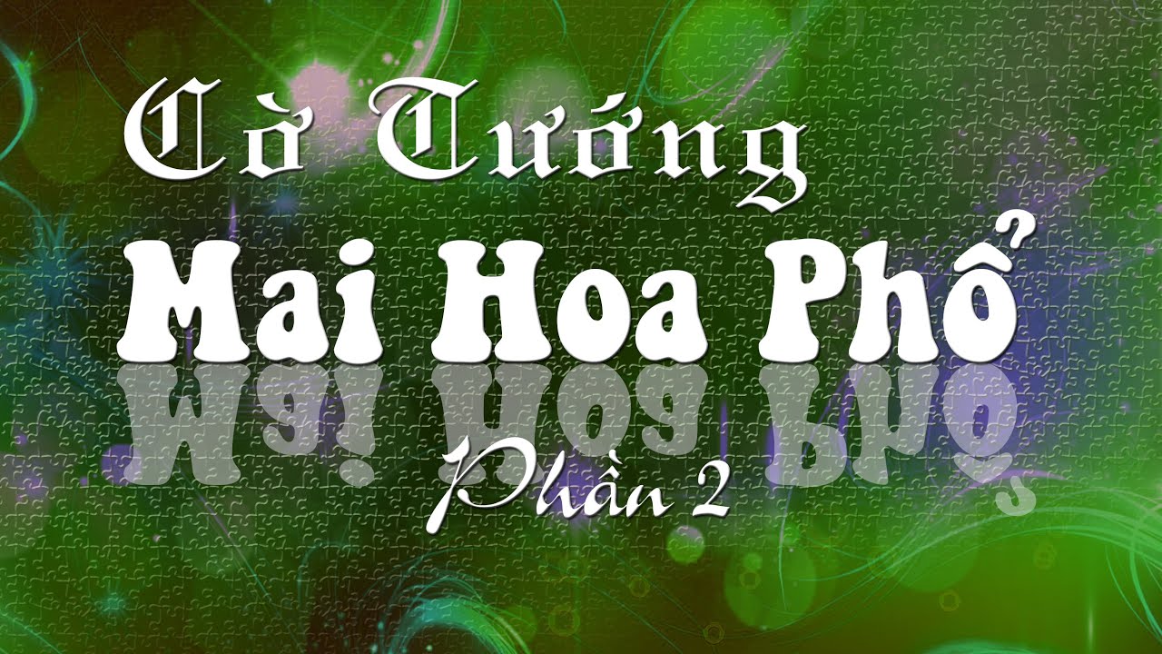 Cờ Tướng những khai cuộc kinh điển hay nhất trong Mai Hoa Phổ và Mai Hoa Đại Toàn - Phần 02