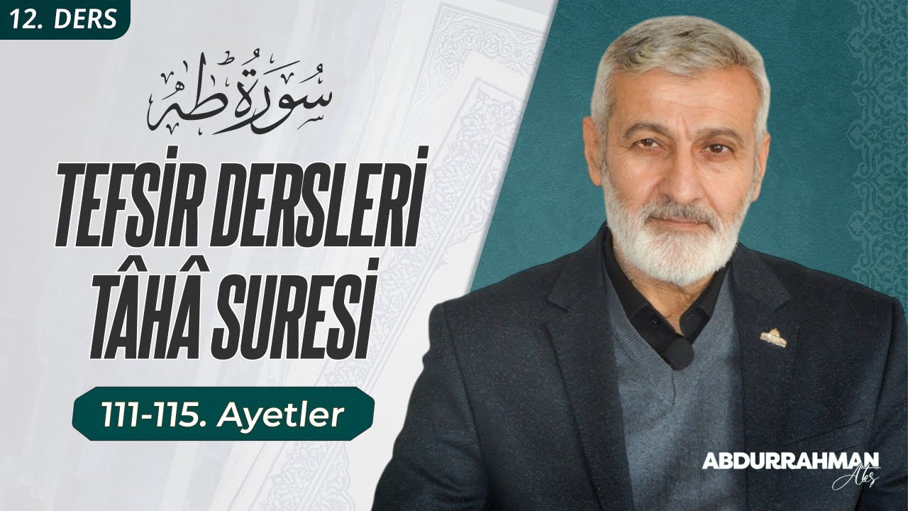 Tâhâ Sûresi 111-115. Ayetler Tefsiri | Abdurrahman Ateş… — Transcript