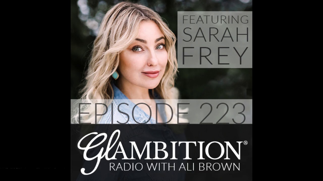 Sarah Frey, Founder, Frey Farms Glambition Radio Episode 223 with Ali