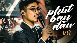 Phút Ban Đầu - Vũ | Mây Sài Gòn