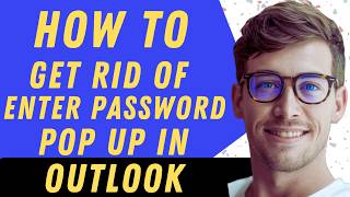 How To Get Rid Of Enter Password Pop Up In Outlook - Full Guide