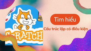 Hướng dẫn học Tin Học 5 - Bài 12 Cấu trúc lặp có điều kiện - Cùng khám phá