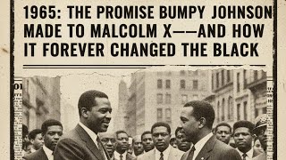 1965: The Promise Bumpy Johnson Made to Malcolm X—And How It Forever Changed the Black