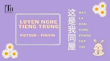 [Pinyin+Vietsub] Luyện nghe tiếng Trung HSK 1+ 2 | 这是我同屋|Học tiếng Trung Giao Tiếp | Learn Chinese
