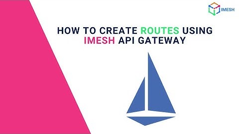 How to create Routes using IMESH API Gateway | Demo