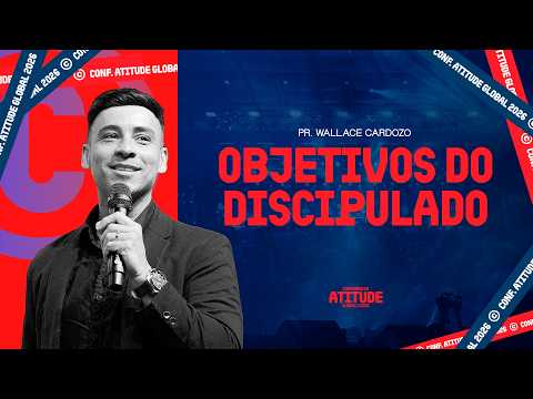 Discipleship Objectives | Pr. Wallace Cardozo | Atitude Global Conference '26