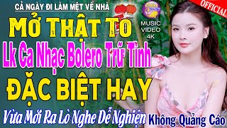 LK Nhạc Trữ Tình Bolero KHÔNG QUẢNG CÁO Cả Xóm Phê -TUYỆT PHẨM Bolero Sến Xưa Ngọt Ngào TOÀN BÀI HAY