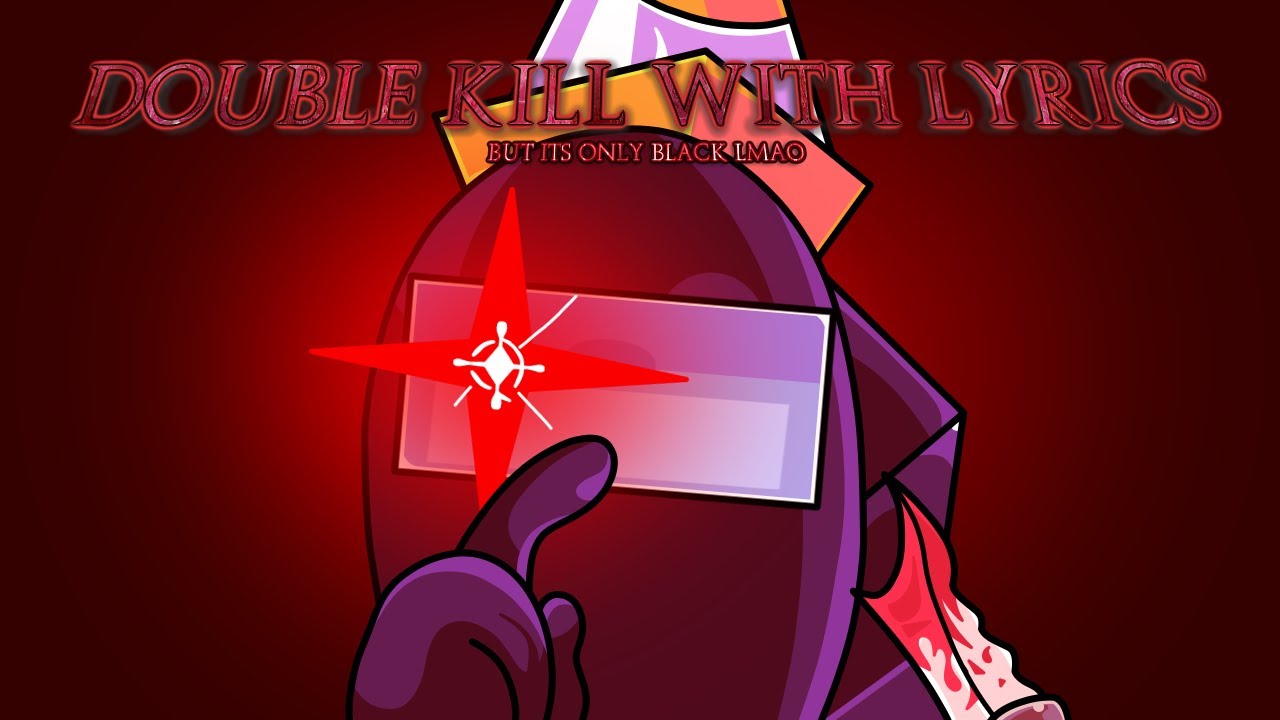 Double Kill With Lyrics but like its only the black section (Lyrics By ...