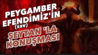 Peygamber Efendimizin Sav Şeytanla Konuşması