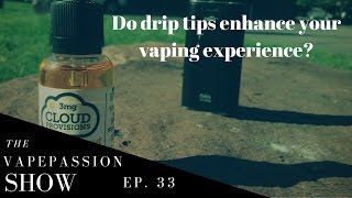 From the Vlog Ep. 33: Do drip tips enhance your vaping experience